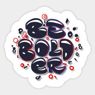 Be Bolder Sticker